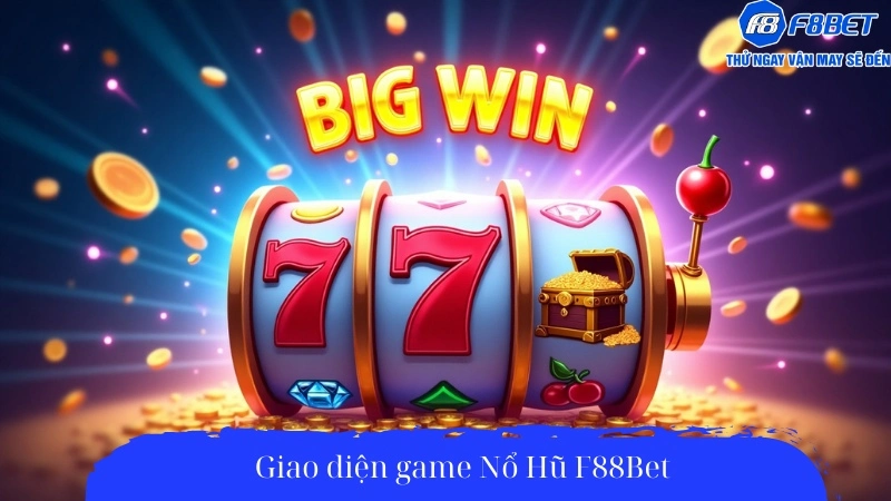 Giao diện game Nổ Hũ F88Bet