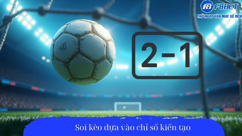 Soi kèo dựa vào chỉ số kiến tạo