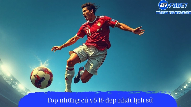 Top những cú vô lê đẹp nhất lịch sử