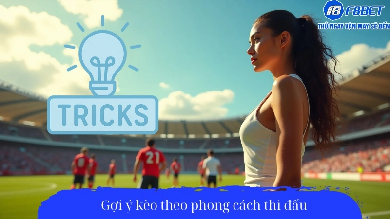 Mẹo soi kèo bóng đá theo phong cách thi đấu