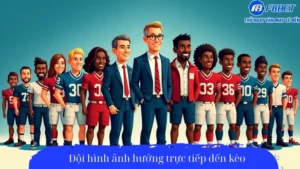 Đội hình ảnh hưởng trực tiếp đến kèo