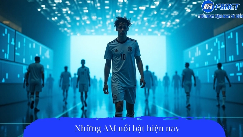 Những AM nổi bật hiện nay